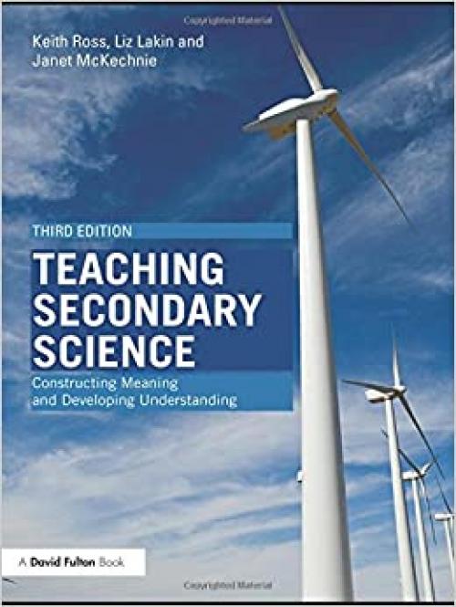  Teaching Secondary Science: Constructing Meaning and Developing Understanding 