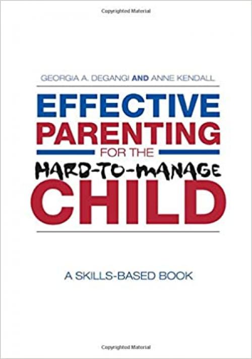  Effective Parenting for the Hard-to-Manage Child: A Skills-Based Book 