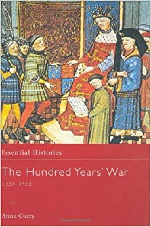  The Hundred Years' War AD 1337-1453 (Essential Histories) 