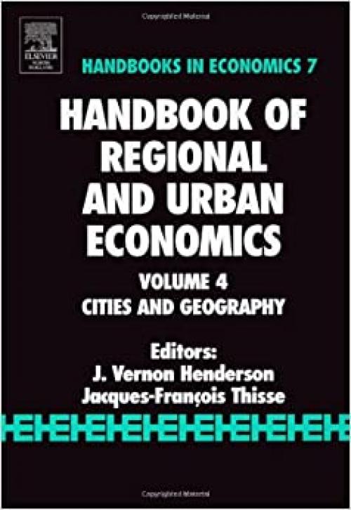  Handbook of Regional and Urban Economics: Cities and Geography (Volume 4) (Handbooks in Economics) 