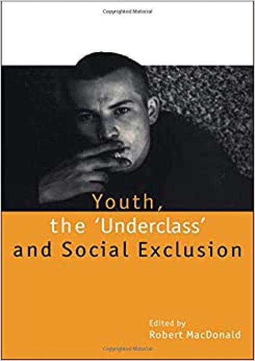  Youth, The 'Underclass' and Social Exclusion 