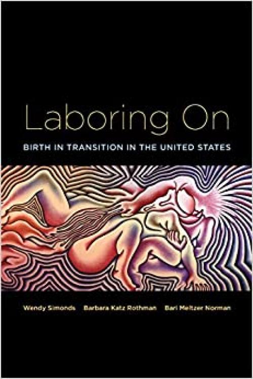  Laboring On: Birth in Transition in the United States (Perspectives on Gender) 