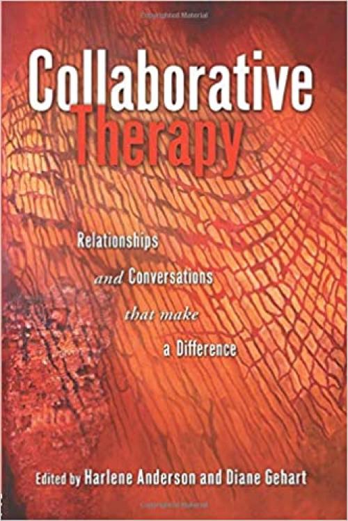  Collaborative Therapy: Relationships And Conversations That Make a Difference 