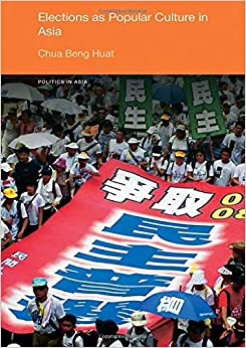  Elections as Popular Culture in Asia (Politics in Asia) 