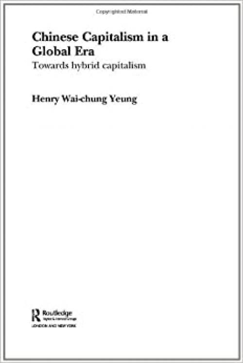  Chinese Capitalism in a Global Era: Towards a Hybrid Capitalism (Routledge Advances in International Political Economy) 