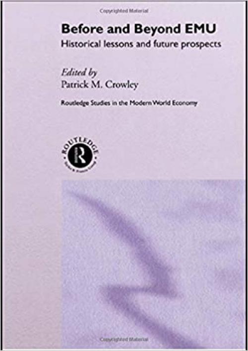  Before and Beyond EMU: Historical Lessons and Future Prospects (Routledge Studies in the Modern World Economy) 