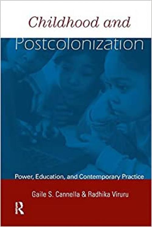  Childhood and Postcolonization: Power, Education, and Contemporary Practice (Changing Images of Early Childhood) 