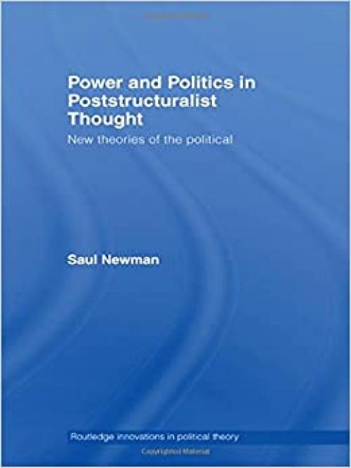  Power and Politics in Poststructuralist Thought: New Theories of the Political (Routledge Innovations in Political Theory) 