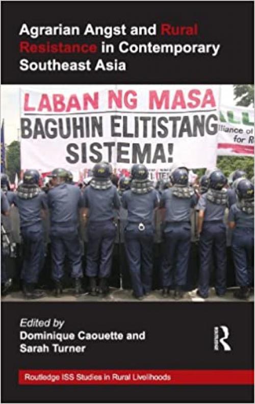  Agrarian Angst and Rural Resistance in Contemporary Southeast Asia (Routledge ISS Studies in Rural Livelihoods) 