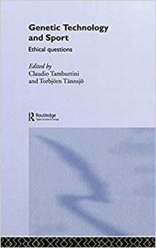  Genetic Technology and Sport: Ethical Questions (Ethics and Sport) 