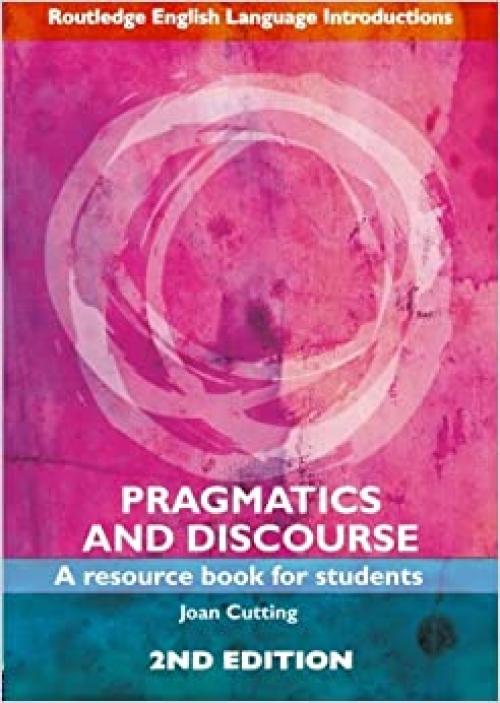  Pragmatics and Discourse: Second Edition (Routledge English Language Introductions) 