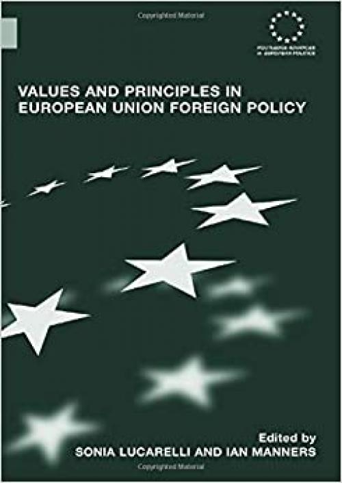  Values and Principles in European Union Foreign Policy (Routledge Advances in European Politics) 