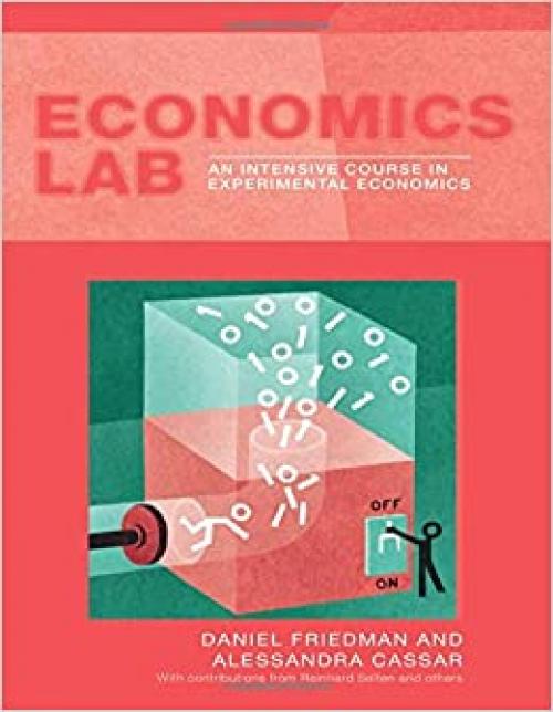  Economics Lab: An Intensive Course in Experimental Economics (Routledge Advances in Experimental and Computable Economics) 