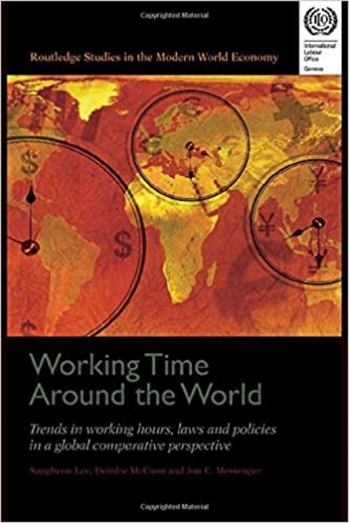  Working Time Around the World: Trends in Working Hours, Laws, and Policies in a Global Comparative Perspective (Routledge Studies in the Modern World Economy (Hardcover)) 