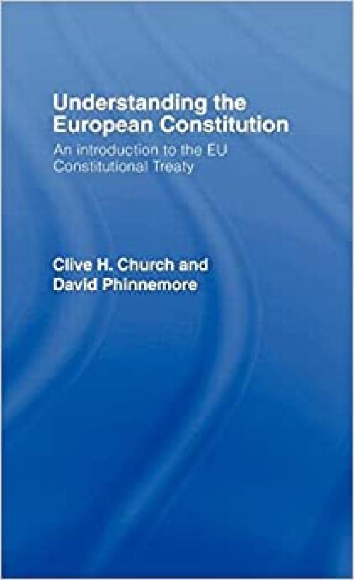  Understanding the European Constitution: An Introduction to the EU Constitutional Treaty 