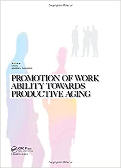  Promotion of Work Ability towards Productive Aging: Selected papers of the 3rd International Symposium on Work Ability, Hanoi, Vietnam, 22-24 October 2007 