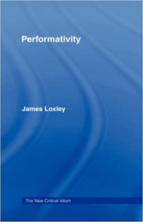  Performativity (The New Critical Idiom) 