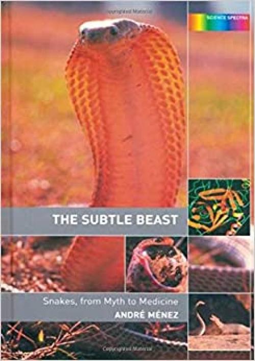  The Subtle Beast: Snakes, From Myth to Medicine (Science Spectra) 