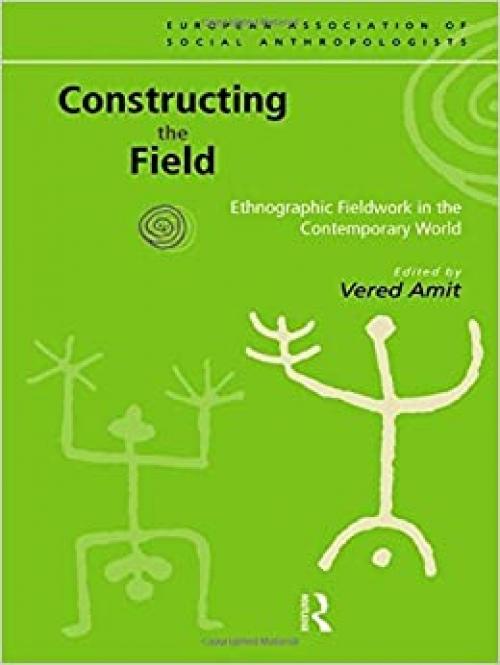  Constructing the Field: Ethnographic Fieldwork in the Contemporary World (European Association of Social Anthropologists) 