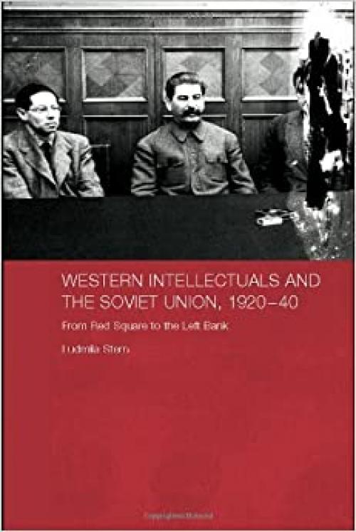  Western Intellectuals and the Soviet Union, 1920-40: From Red Square to the Left Bank (BASEES/Routledge Series on Russian and East European Studies) 