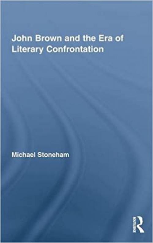  John Brown and the Era of Literary Confrontation (Studies in American Popular History and Culture) 