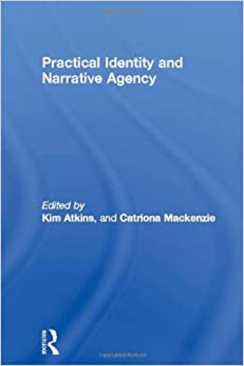  Practical Identity and Narrative Agency (Routledge Studies in Contemporary Philosophy) 