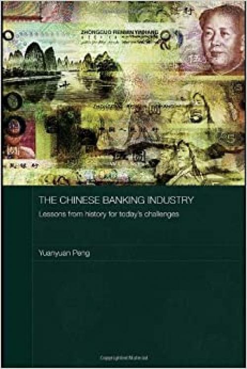  The Chinese Banking Industry: Lessons from History for Today's Challenges (Routledge Studies on the Chinese Economy) 