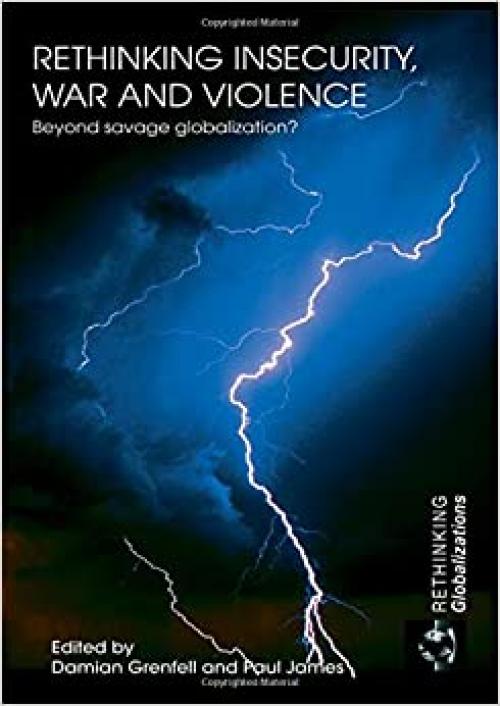  Rethinking Insecurity, War and Violence: Beyond Savage Globalization? (Rethinking Globalizations) 