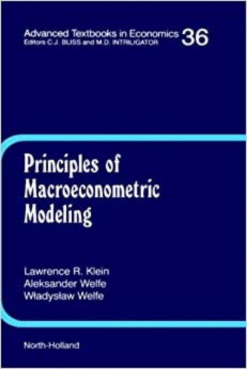  Principles of Macroeconometric Modeling (Volume 36) (Advanced Textbooks in Economics, Volume 36) 