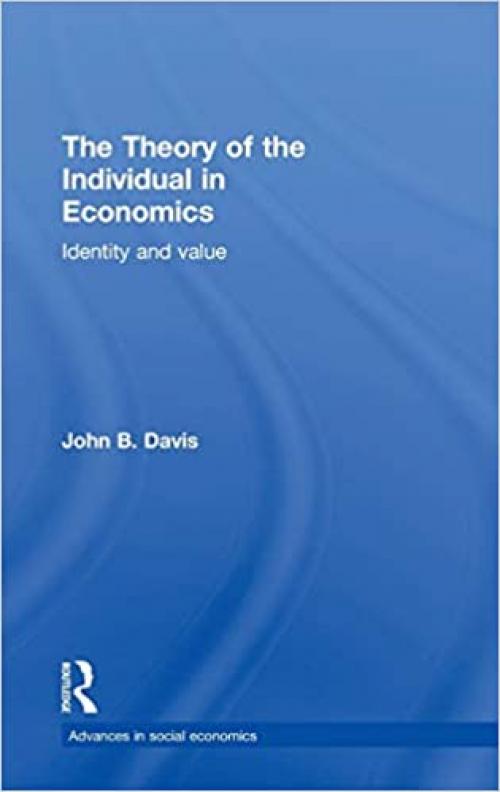  The Theory of the Individual in Economics: Identity and Value (Routledge Advances in Social Economics) 