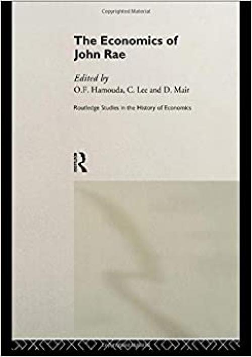  The Economics of John Rae (Routledge Studies in the History of Economics) 