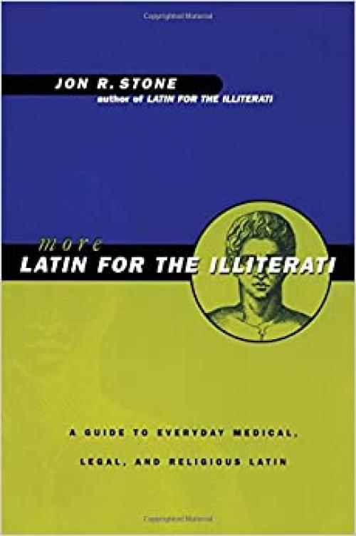  More Latin for the Illiterati: A Guide to Medical, Legal and Religious Latin 