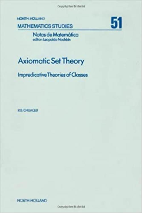  Axiomatic set theory: Impredicative theories of classes (North-Holland mathematics studies) 