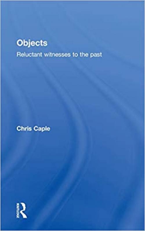  Objects: Reluctant Witnesses to the Past 