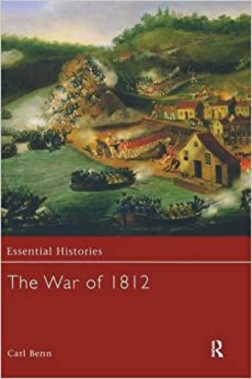  The War of 1812 (Essential Histories) 