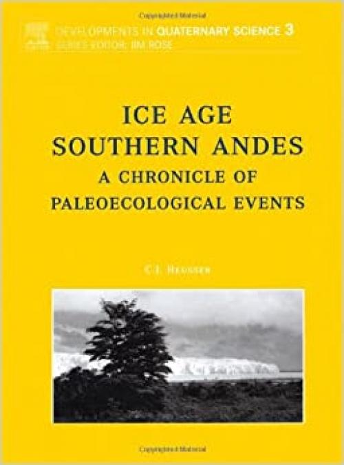  Ice Age Southern Andes: A Chronicle of Palaeoecological Events (Developments in Quaternary Sciences) 