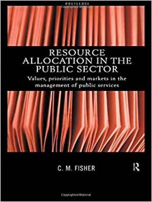  Resource Allocation in the Public Sector: Values, Priorities and Markets in the Management of Public Services 