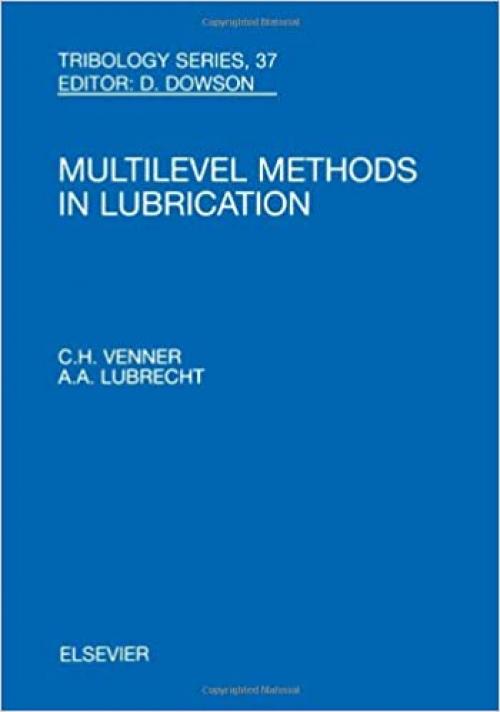  Multi-Level Methods in Lubrication (Volume 37) (Tribology and Interface Engineering, Volume 37) 