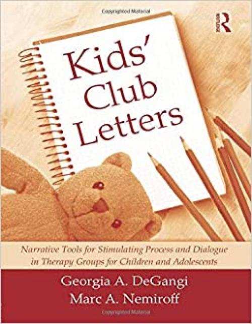  Kids' Club Letters: Narrative Tools for Stimulating Process and Dialogue in Therapy Groups for Children and Adolescents 