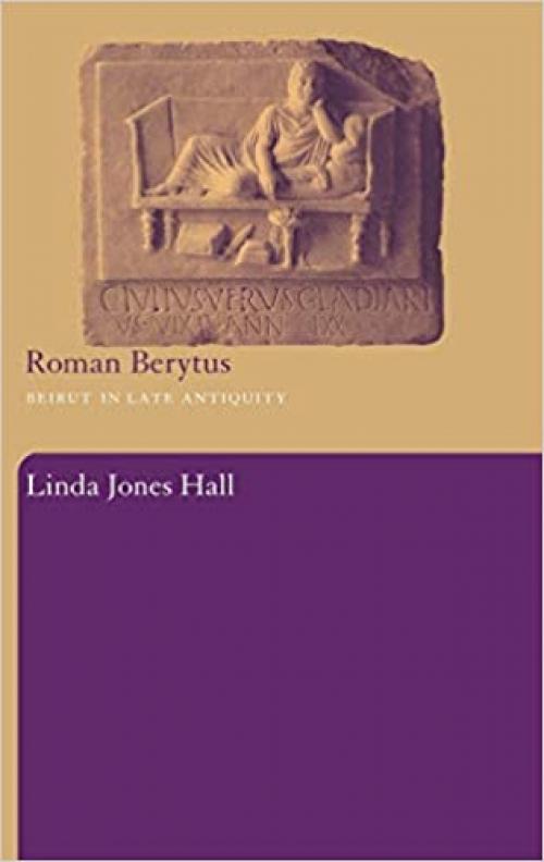  Roman Berytus: Beirut in Late Antiquity 