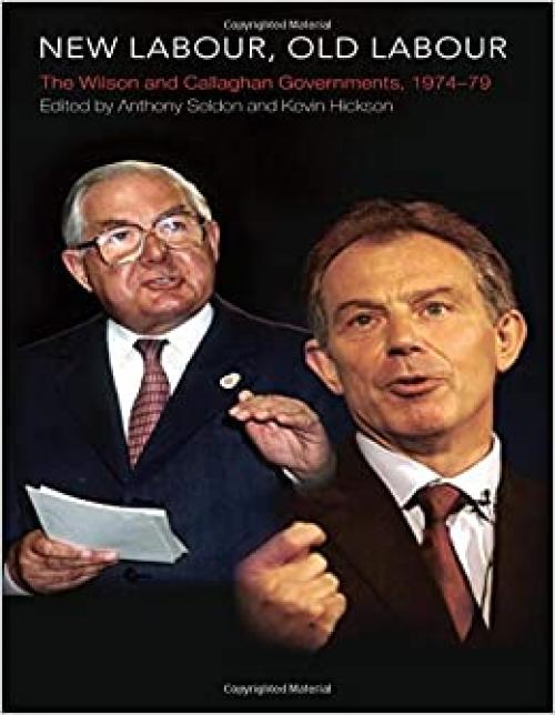  New Labour, Old Labour: The Wilson and Callaghan Governments 1974-1979 