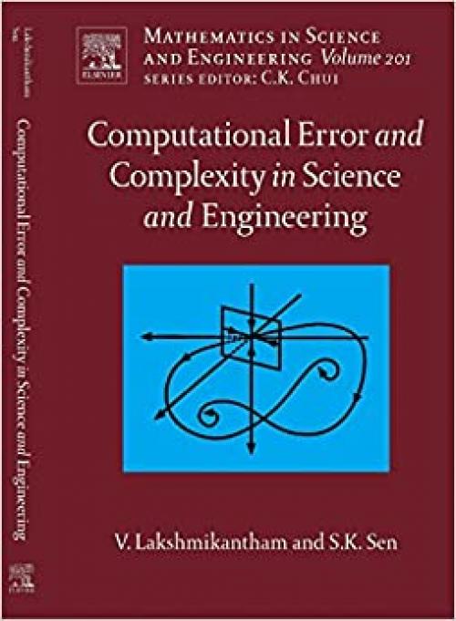  Computational Error and Complexity in Science and Engineering: Computational Error and Complexity (Volume 201) (Mathematics in Science and Engineering, Volume 201) 