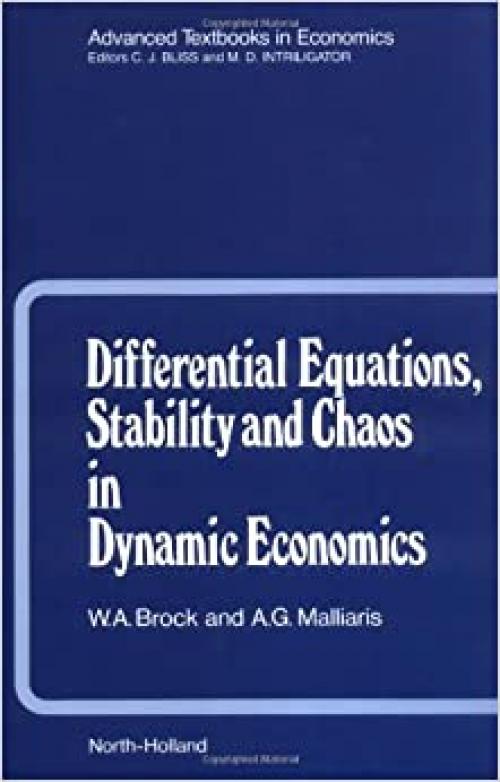  Differential Equations, Stability and Chaos in Dynamic Economics (Advanced Textbooks in Economics) 