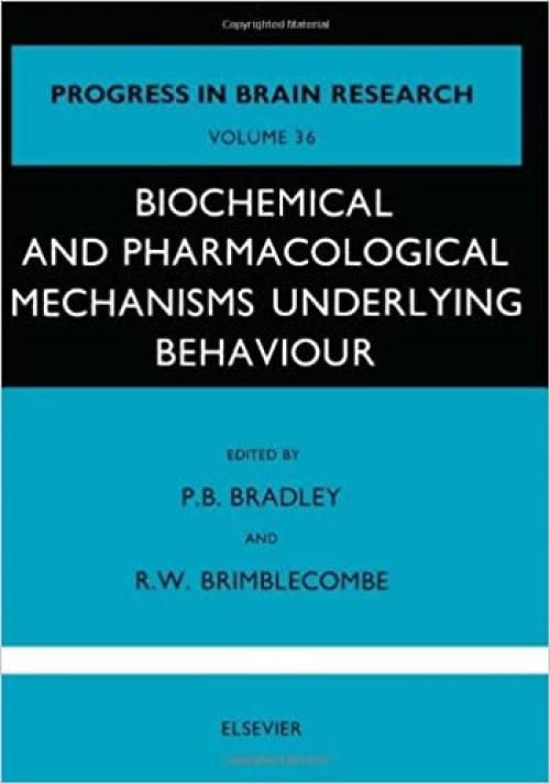  Biochemical and Pharmacological Mechanisms Underlying Behaviour, Volume 36 (Progress in Brain Research) 
