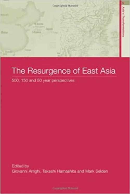  The Resurgence of East Asia: 500, 150 and 50 Year Perspectives (Asia's Transformations) 