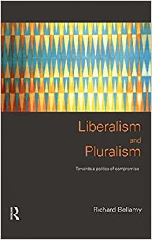  Liberalism and Pluralism: Towards a Politics of Compromise 