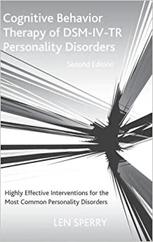  Cognitive Behavior Therapy of DSM-IV-TR Personality Disorders: Highly Effective Interventions for the Most Common Personality Disorders, Second Edition 