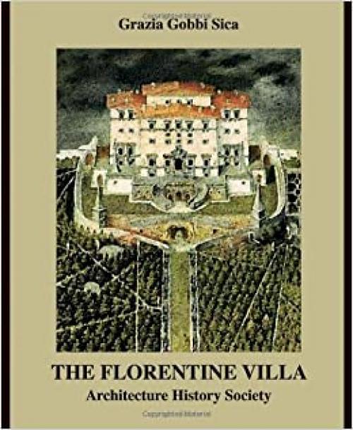  The Florentine Villa: Architecture, History, Society (The Classical Tradition in Architecture ) 