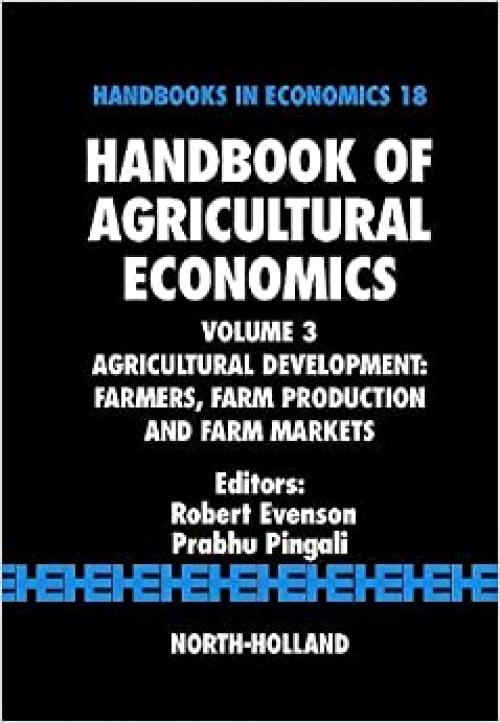  Handbook of Agricultural Economics: Agricultural Development: Farmers, Farm Production and Farm Markets (Volume 3) (Handbook of Agricultural Economics, Volume 3) 