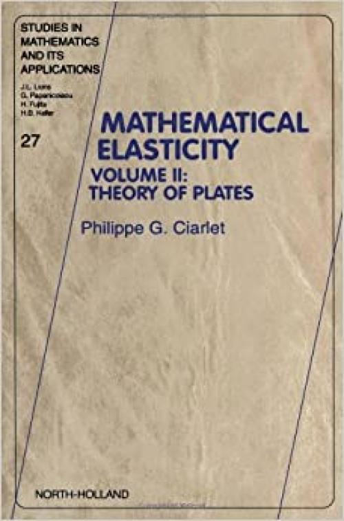  Mathematical Elasticity, Volume 2: Theory of Plates (Studies in Mathematics and its Application) 